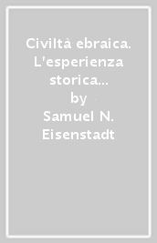 Civiltà ebraica. L esperienza storica degli ebrei in una prospettiva comparativa