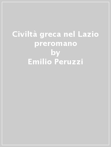 Civiltà greca nel Lazio preromano - Emilio Peruzzi