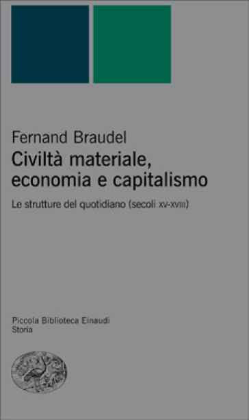 Civiltà materiale, economia e capitalismo. Le strutture del quotidiano (secoli XV-XVIII) - Fernand Braudel