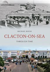 Clacton-on-Sea Through Time