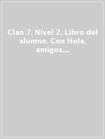 Clan 7. Nivel 2. Libro del alumno. Con Hola, amigos. Per la Scuola elementare! Con CD-ROM. Con espansione online