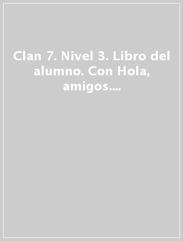 Clan 7. Nivel 3. Libro del alumno. Con Hola, amigos. Per la Scuola elementare! Con CD-ROM. Con espansione online