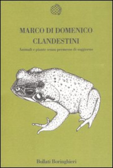 Clandestini. Animali e piante senza permesso di soggiorno - Marco Di Domenico