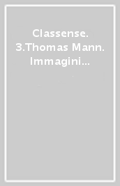 Classense. 3.Thomas Mann. Immagini per una biografia-Bilder fur eine Biographie