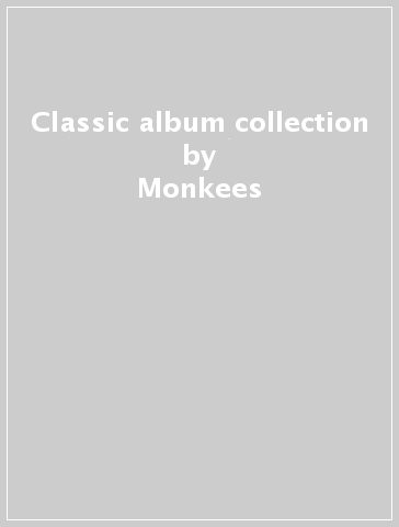 Classic album collection - Monkees