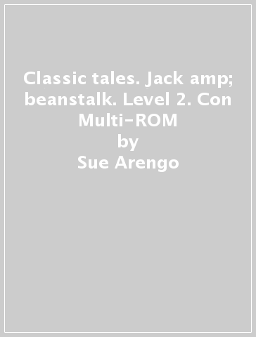 Classic tales. Jack &amp; beanstalk. Level 2. Con Multi-ROM - Sue Arengo