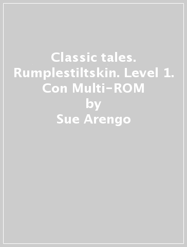 Classic tales. Rumplestiltskin. Level 1. Con Multi-ROM - Sue Arengo