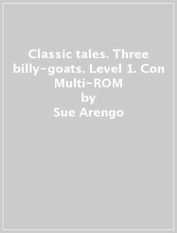 Classic tales. Three billy-goats. Level 1. Con Multi-ROM - Sue Arengo