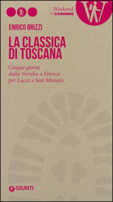 La Classica di Toscana. Cinque giorni dalla Versilia a Firenze per Lucca e San Miniato - Enrico Brizzi