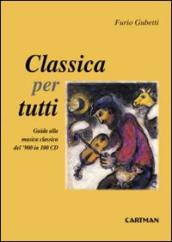 Classica per tutti. Guida alla musica classica del 900 in 100 cd