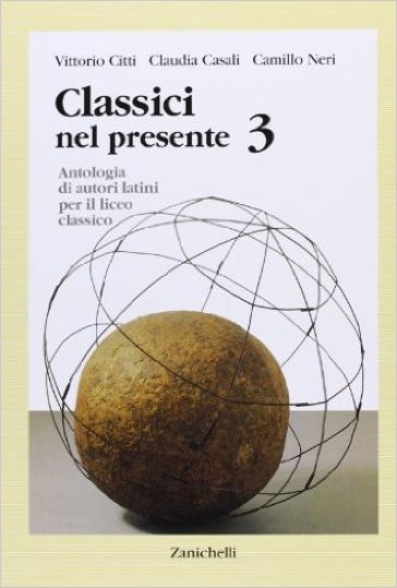 Classici nel presente. Per i Licei e gli Ist. Magistrali. Con espansione online. 3. - Vittorio Citti - Claudia Casali - Camillo Neri