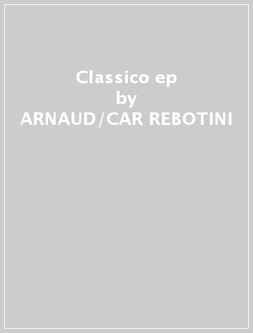 Classico ep - ARNAUD/CAR REBOTINI