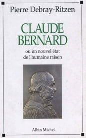 Claude Bernard ou Un nouvel état de l humaine raison