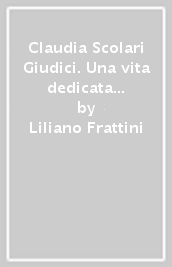 Claudia Scolari Giudici. Una vita dedicata all impegno sociale