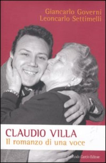 Claudio Villa. Il romanzo di una voce - Giancarlo Governi - Leoncarlo Settimelli