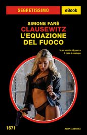 Clausewitz. L equazione del fuoco (Segretissimo)