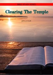 Clearing The Temple (Bible Study Series)