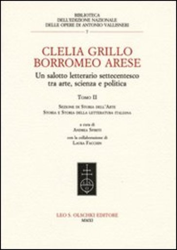 Clelia Grillo Borromeo Arese. Un salotto letterario settecentesco tra arte, scienza e politica. 2: Sezione di storia dell'arte, storia e storia della letteratura italiana
