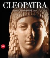 Cleopatra. Roma e l incantesimo dell Egitto. Ediz. illustrata
