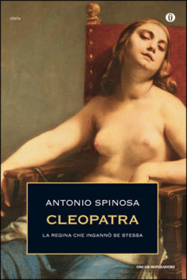 Cleopatra. La regina che ingannò se stessa - Antonio Spinosa