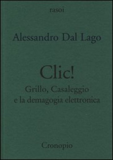 Clic. Grillo, Casaleggio e la demagogia elettronica - Alessandro Dal Lago