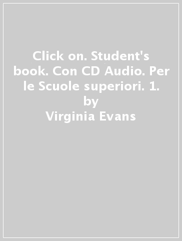 Click on. Student's book. Con CD Audio. Per le Scuole superiori. 1. - Virginia Evans - Neil O