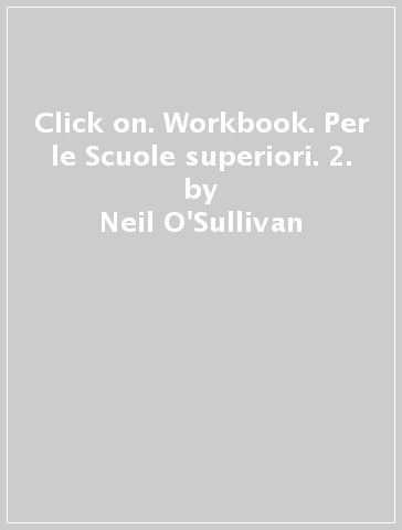 Click on. Workbook. Per le Scuole superiori. 2. - Neil O