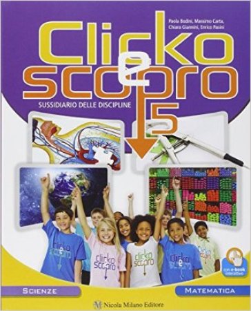 Clicko e scopro. Matematica scienze. Per la Scuola elementare. Con e-book. Con espansione online. 2. - Paola Bodini - Massimo Carta - Chiara Giannini