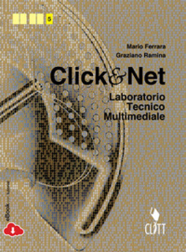 Clik & net. Laboratorio tecnico multimediale. Per le Scuole superiori. Con e-book. Con espansione online - Mario Ferrara - Graziano Ramina