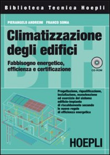 Climatizzazione degli edifici. Fabbisogno energetico, efficienza e certificazione. Con CD-ROM - Franco Soma - Pierangelo Andreini