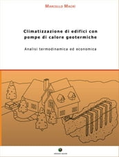 Climatizzazione di edifici con pompe di calore geotermiche. Analisi termodinamica ed economica