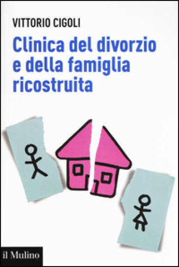 Clinica del divorzio e della famiglia ricostruita - Vittorio Cigoli