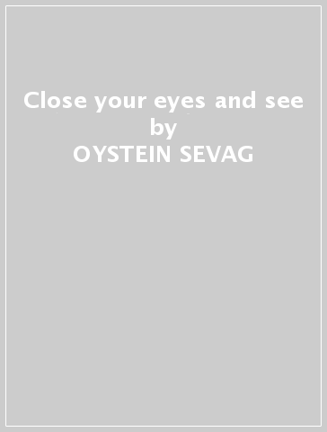 Close your eyes and see - OYSTEIN SEVAG