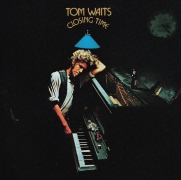 Closing time - Tom Waits