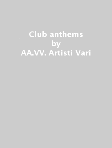 Club anthems - AA.VV. Artisti Vari