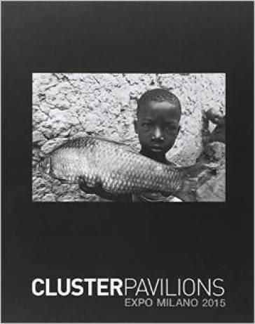 Cluster Pavilions. Expo Milano 2015. Ediz. illustrata