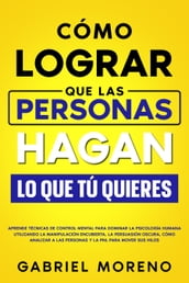 Cómo Lograr Que Las Personas Hagan Lo Que Tú Quieres