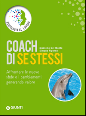 Coach di se stessi. Affrontare le nuove sfide e i cambiamenti generando valore