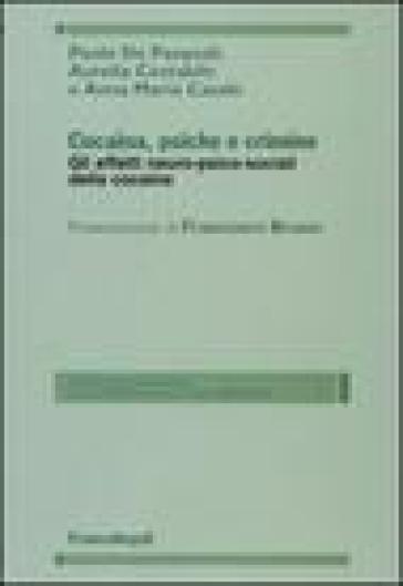 Cocaina, psiche e crimine. Gli effetti neuro-psico-sociali della cocaina - Paolo De Pasquali - Aurelia Costabile - Annamaria Casale