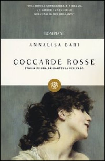 Coccarde rosse. Storia di una brigantessa per caso - Annalisa Bari