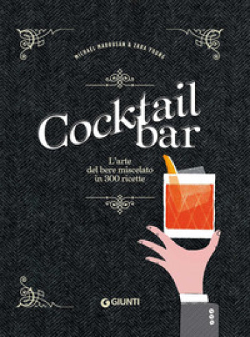 Cocktail bar. L'arte del bere miscelato in 300 ricette - Michael Madrusan - Zara Young