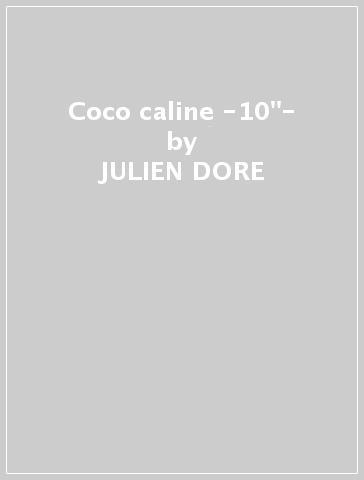 Coco caline -10"- - JULIEN DORE