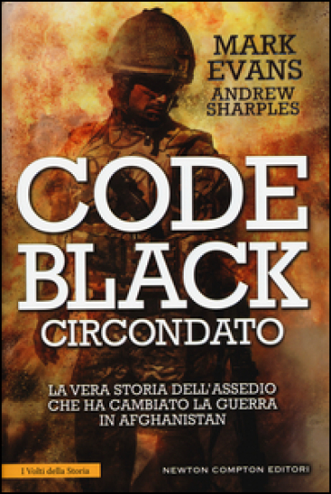 Code Black. Circondato. La vera storia dell'assedio che ha cambiato la guerra in Afghanistan - Mark Evans - Andrew Sharples