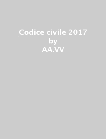 Codice civile 2017 - AA.VV