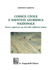 Codice civile e identità giuridica nazionale. Percorsi e appunti per una storia delle codificazioni moderne. Ediz. ampliata