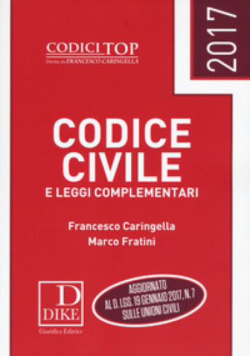 Codice civile e leggi complementari 2017 - Francesco Caringella - Marco Fratini