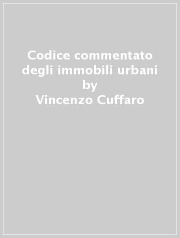 Codice commentato degli immobili urbani - Vincenzo Cuffaro - Fabio Padovini