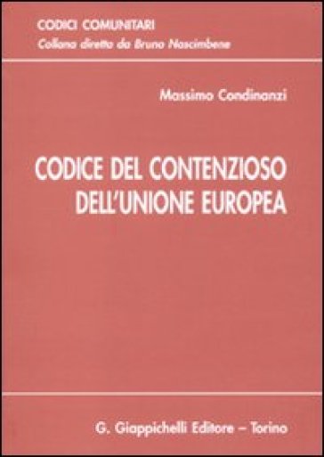 Codice del contenzioso dell'unione europea. Aggiornato all'entrata in vigore del trattato di Lisbona - Massimo Condinanzi