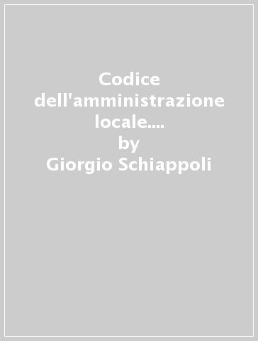 Codice dell'amministrazione locale. 3ª appendice di aggiornamento al 30 giugno 1963 - Giorgio Schiappoli