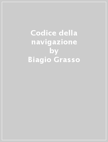 Codice della navigazione - Biagio Grasso